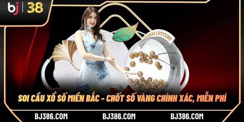 Soi Cầu Xổ Số Miền Bắc - Chốt Số Vàng Chính Xác, Miễn Phí