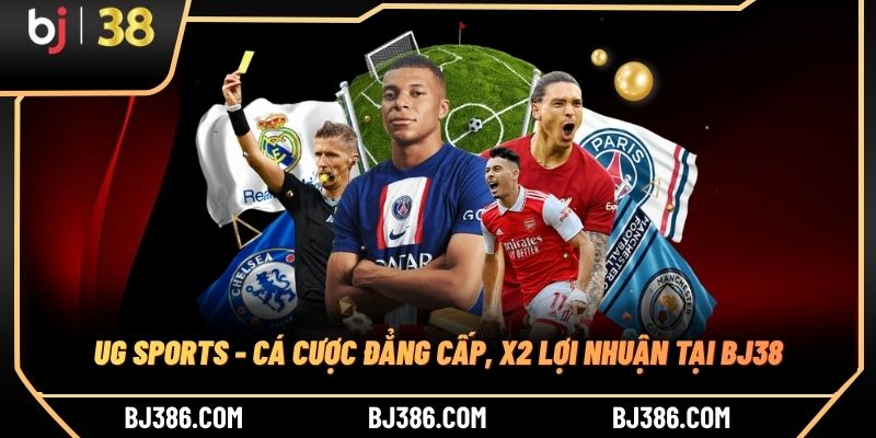UG Sports - Cá Cược Đẳng Cấp, X2 Lợi Nhuận Tại BJ38